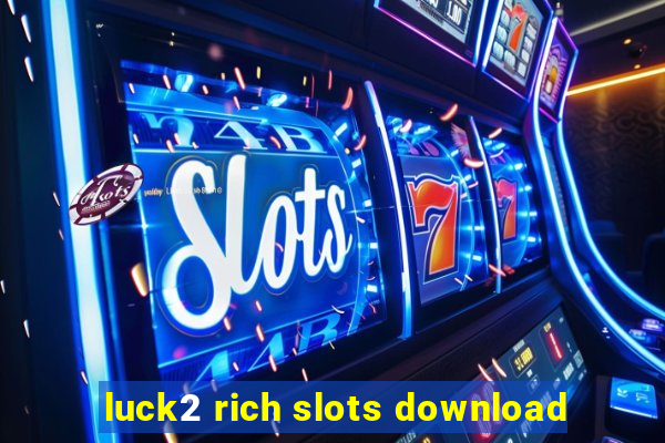 luck2 rich slots download