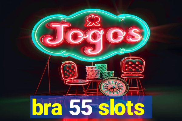 bra 55 slots