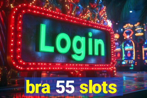 bra 55 slots