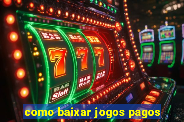 como baixar jogos pagos