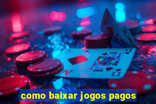 como baixar jogos pagos