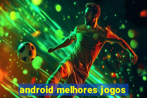 android melhores jogos