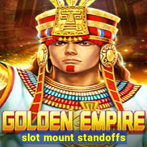 slot mount standoffs