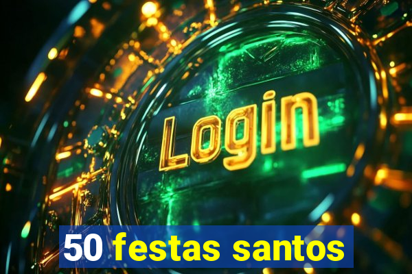 50 festas santos