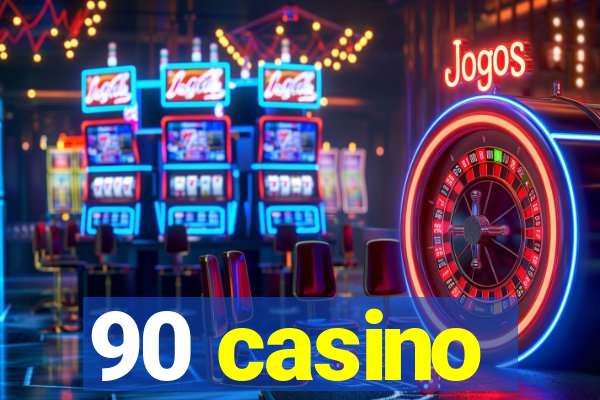 90 casino