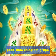 pode tudo telegram grupo