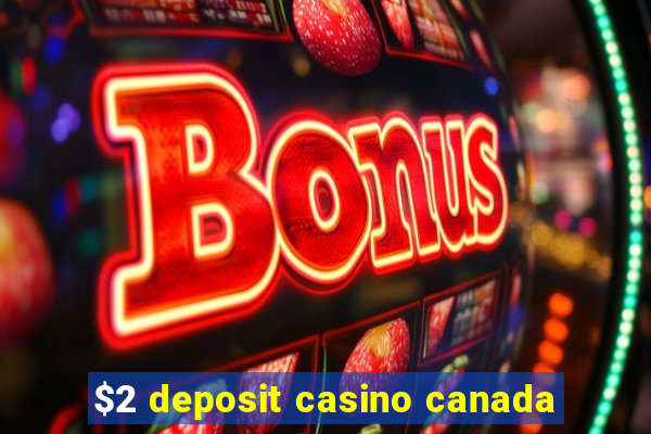 $2 deposit casino canada