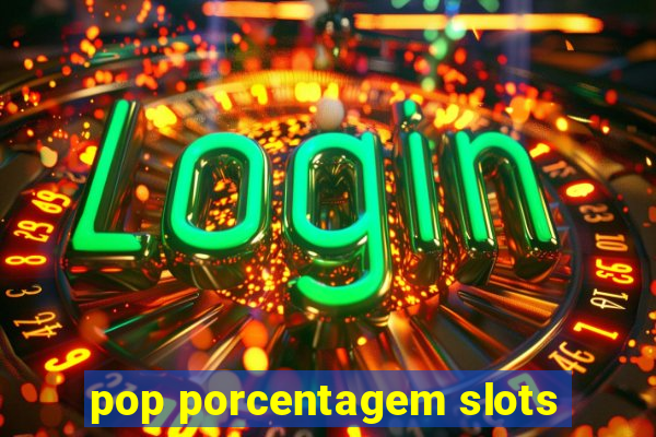 pop porcentagem slots