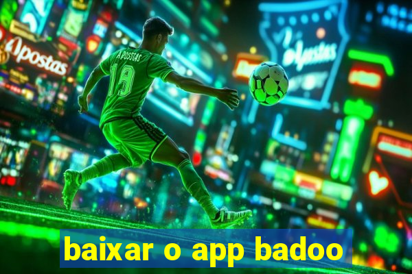 baixar o app badoo