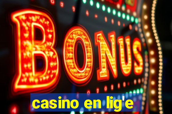 casino en lig'e