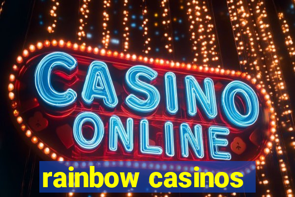 rainbow casinos