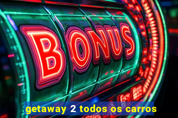 getaway 2 todos os carros