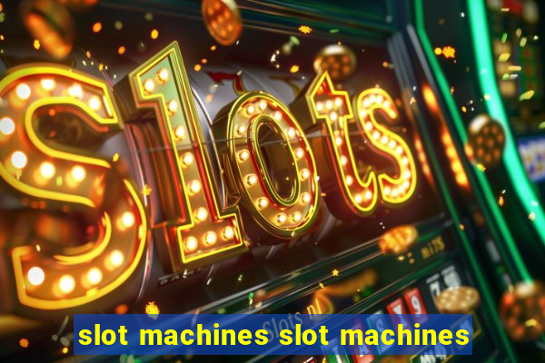 slot machines slot machines