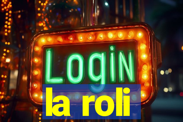 la roli