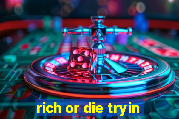 rich or die tryin