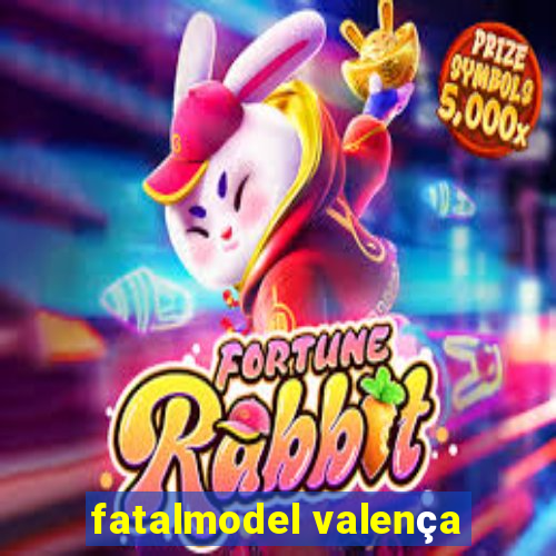 fatalmodel valença