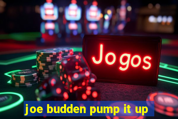 joe budden pump it up