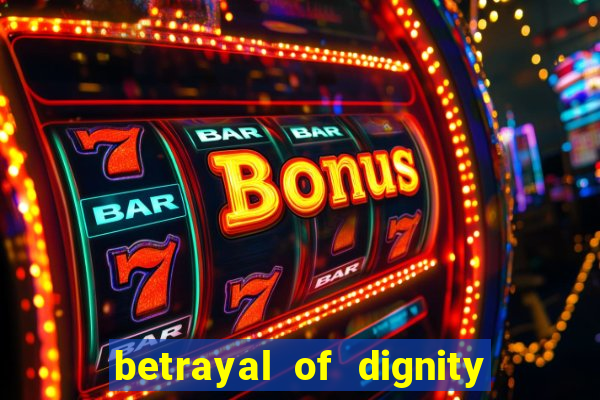 betrayal of dignity pt br