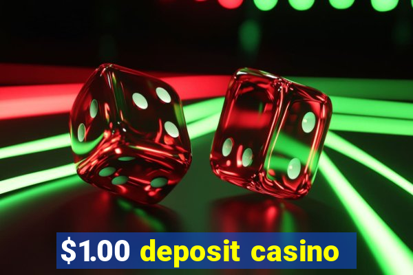 $1.00 deposit casino