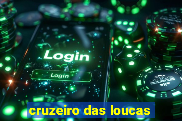 cruzeiro das loucas