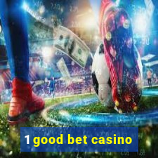 1 good bet casino