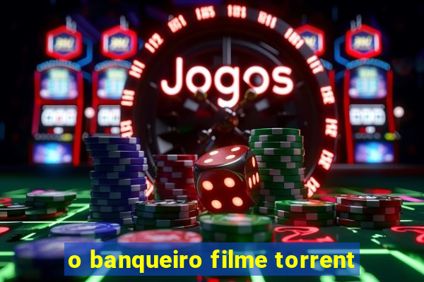 o banqueiro filme torrent