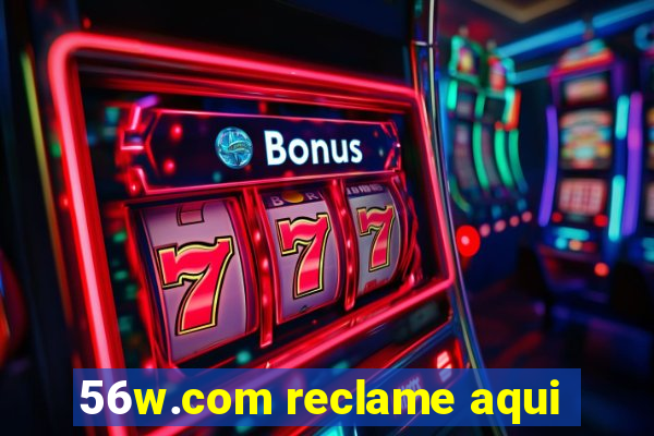 56w.com reclame aqui