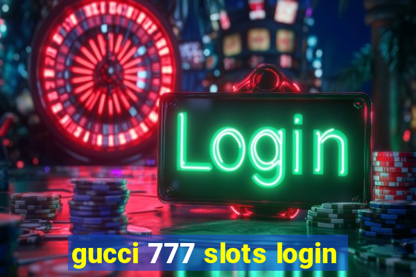 gucci 777 slots login