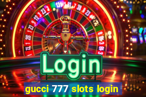 gucci 777 slots login