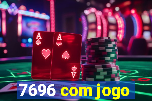 7696 com jogo