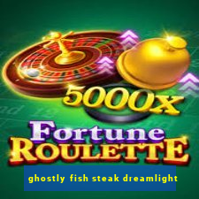 ghostly fish steak dreamlight