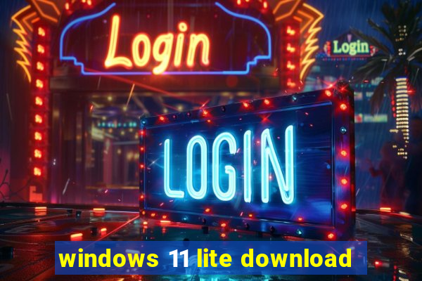 windows 11 lite download