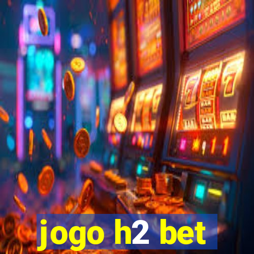 jogo h2 bet