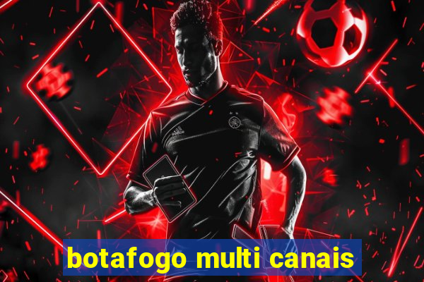 botafogo multi canais