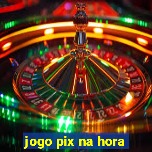 jogo pix na hora