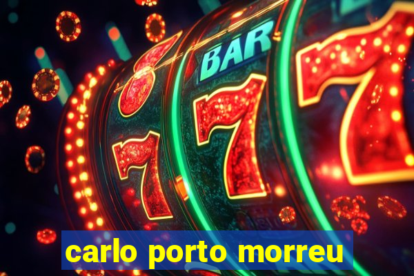 carlo porto morreu