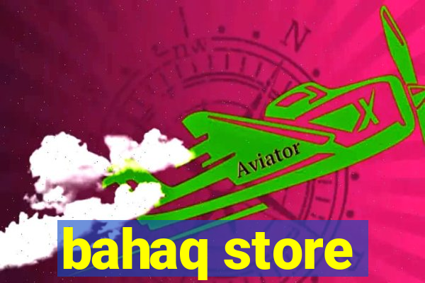 bahaq store