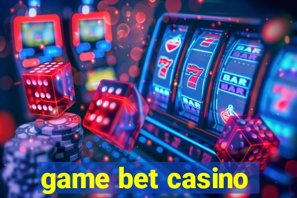 game bet casino