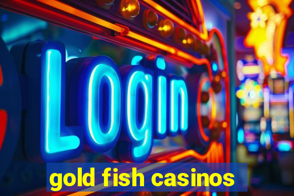 gold fish casinos