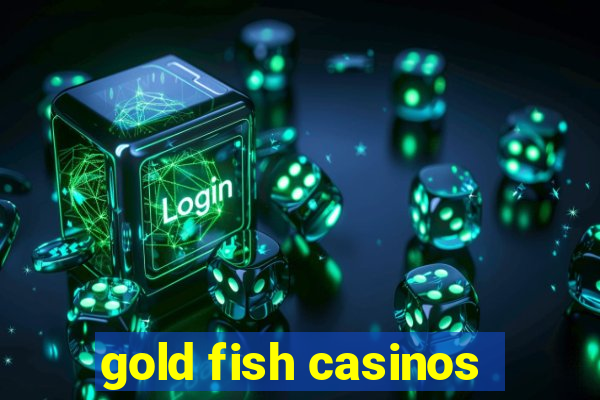 gold fish casinos