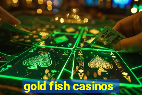 gold fish casinos