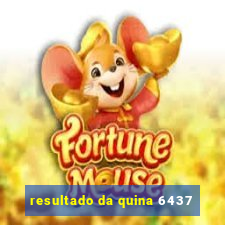 resultado da quina 6437