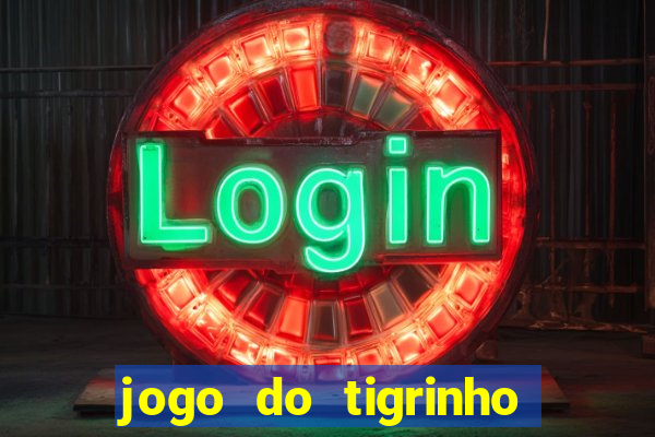 jogo do tigrinho sem depósito