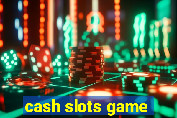 cash slots game