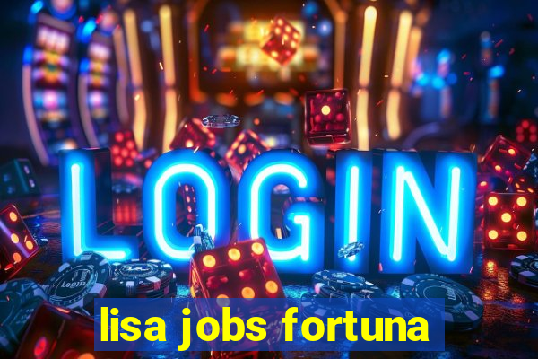 lisa jobs fortuna