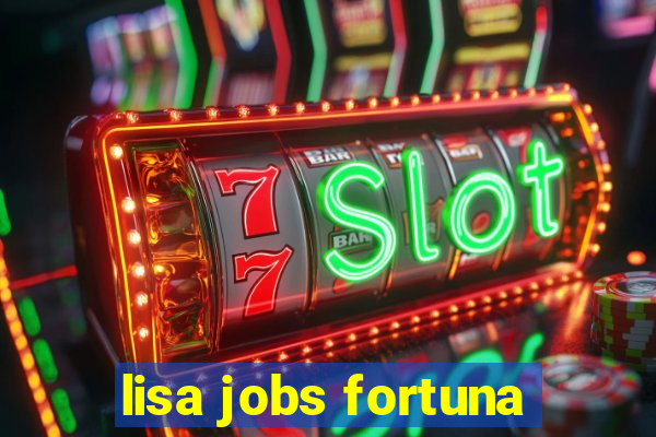 lisa jobs fortuna