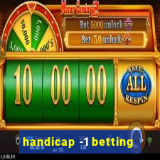 handicap -1 betting