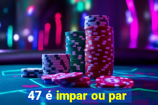 47 é impar ou par