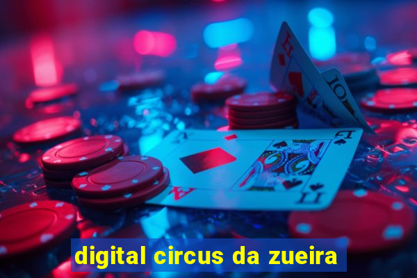 digital circus da zueira