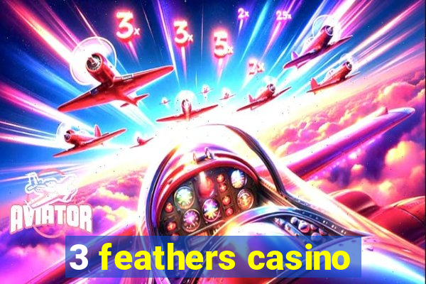 3 feathers casino